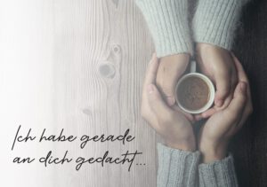 Gerade an Dich gedacht